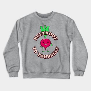 Beetroot To Yourself Crewneck Sweatshirt